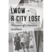 Lwów - A City Lost: Memories of a Cherished Childhood