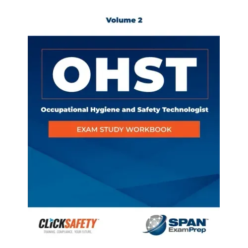 Occupational Health & Safety Technologist (Ohst) Exam Study Workbook Vol 2: Revised