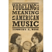 Yodeling and Meaning in American Music