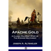 Apache Gold: A Classic Old West Story of The Strange Southwest