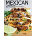 Mexican Cookbook: Kitchen-Tested Recipes Put the Real Flavors of Mexico Within Reach