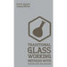 Traditional Glass Working Methods With Blowing, Heat, And Abrasion (Legacy Edition): Classic Approaches for Manufacture And Equipment