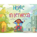 Home Is in Between