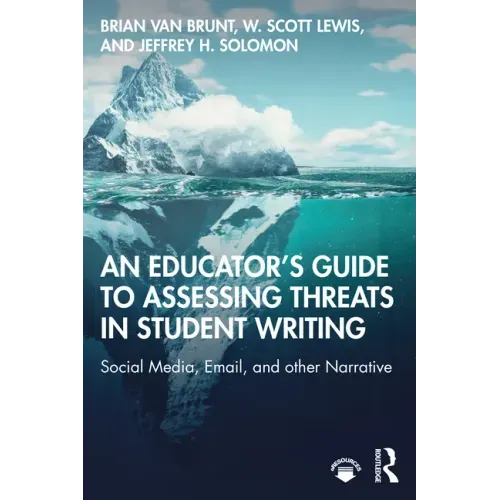 An Educator's Guide to Assessing Threats in Student Writing: Social Media, Email, and other Narrative
