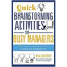 Quick Brainstorming Activities for Busy Managers: 50 Exercises to Spark Your Team's Creativity and Get Results Fast
