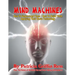 Mind Machines: How To Understand Them- How To Build Them - Applying Their Basic Technology