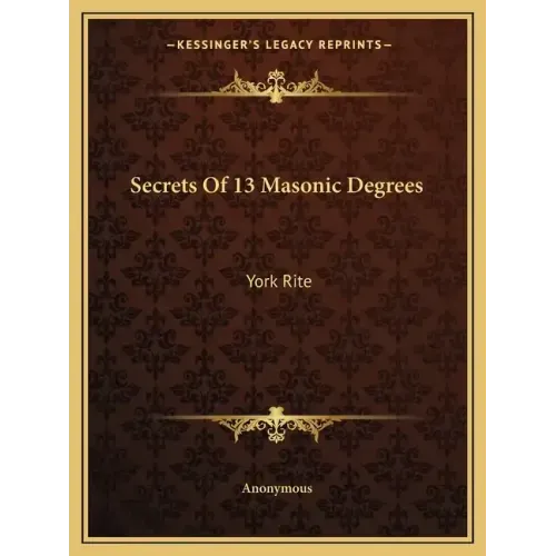 Secrets of 13 Masonic Degrees: York Rite