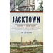 Jacktown: History & Hard Times at Michigan S First State Prison
