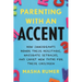 Parenting with an Accent: How Immigrants Honor Their Heritage, Navigate Setbacks, and Chart New Paths for Their Children