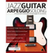 Jazz Guitar Arpeggio Soloing: A Practical Guide To Soloing With Essential Arpeggios For Jazz Guitarists