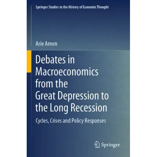 Debates in Macroeconomics from the Great Depression to the Long Recession: Cycles, Crises and Policy Responses