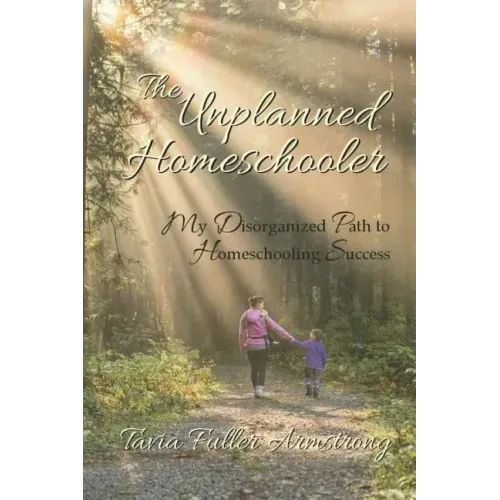 The Unplanned Homeschooler: My Disorganized Path to Homeschooling Success