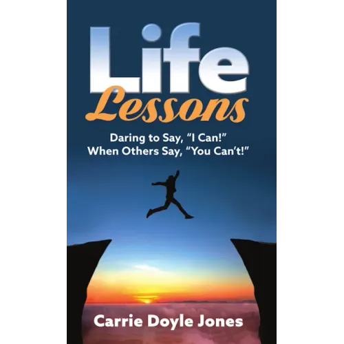 Life Lessons: Daring to Say, "I Can!" When Others Say, "You Can't!"
