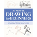 30-Minute Drawing for Beginners: Easy Step-By-Step Lessons and Techniques for Landscapes, Still Lifes, Figures, and More