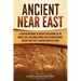 Ancient Near East: A Captivating Guide to Ancient Civilizations of the Middle East, Including Regions Such as Mesopotamia, Ancient Iran, Egypt, Anatol