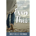Even This: Getting to the Place Where You Can Trust God with Anything