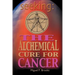 Seeking: The Alchemical Cure for Cancer