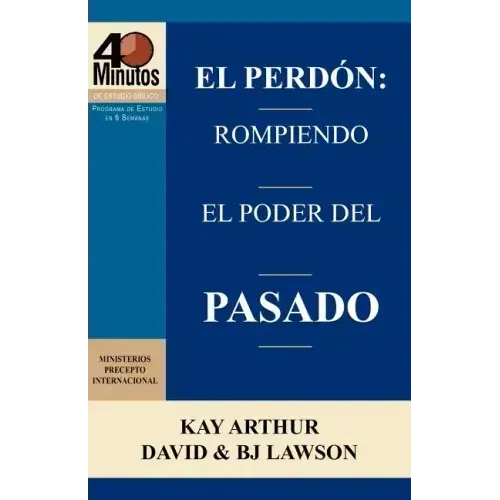 El Perdon: Rompiendo El Poder del Pasado / Forgiveness: Breaking the Power of the Past (40 Minute Bible Studies)