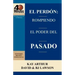 El Perdon: Rompiendo El Poder del Pasado / Forgiveness: Breaking the Power of the Past (40 Minute Bible Studies)