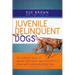 Juvenile Delinquent Dogs: The Complete Guide to Saving Your Sanity and Successfully Living with Your Adolescent Dog