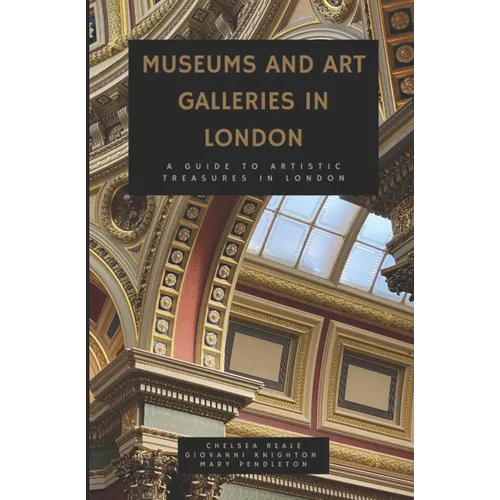 Museums and Art Galleries in London: A Guide to Artistic Treasures in London