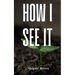 How I See It