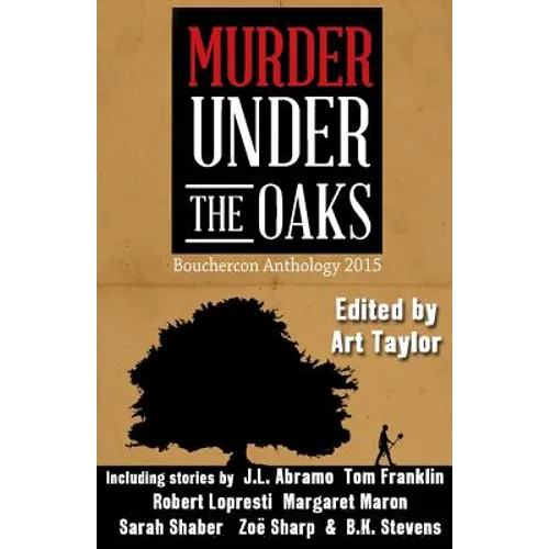 Murder Under the Oaks: Bouchercon Anthology 2015