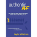 Authentic AF: Say what you mean, Do what you want, and Be whoever the F*ck you are (a unique path to happiness in a complex world)