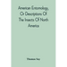 American Entomology, Or Descriptions Of The Insects Of North America: Illustrated By Coloured Figures From Original Drawings Executed From Nature