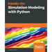 Hands-On Simulation Modeling with Python: Develop simulation models to get accurate results and enhance decision-making processes