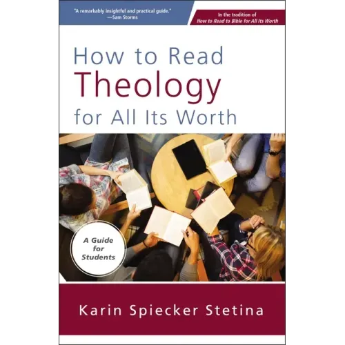 How to Read Theology for All Its Worth: A Guide for Students