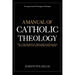 A Manual Of Catholic Theology: The Sources of Theological Knowledge, God, And The Supernatural Order
