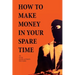 How to Make Money in Your Spare Time