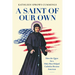 A Saint of Our Own: How the Quest for a Holy Hero Helped Catholics Become American