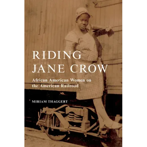 Riding Jane Crow: African American Women on the American Railroad