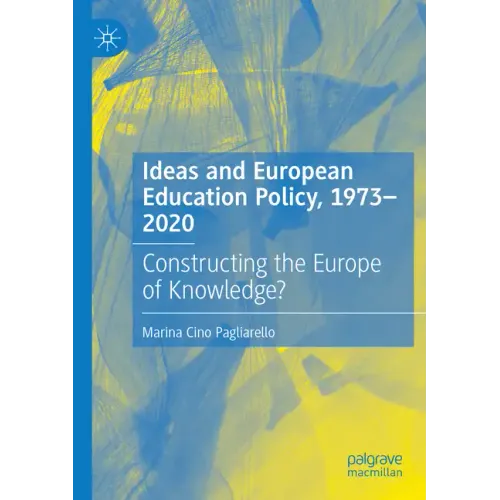 Ideas and European Education Policy, 1973-2020: Constructing the Europe of Knowledge?