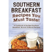 Southern Breakfast Recipes You Must Taste!: A Cookbook of the Best Southern Breakfast, Brunch & Biscuit Recipes