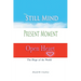 Still Mind, Present Moment, Open Heart