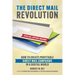 The Direct Mail Revolution: How to Create Profitable Direct Mail Campaigns in a Digital World