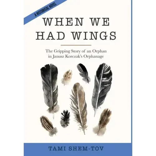 When We Had Wings: The Gripping Story of an Orphan in Janusz Korczak's Orphanage. A Historical Novel
