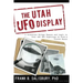 Utah UFO Display: A Scientist Brings Reason and Logic to Over 400 UFO Sightings in Utah's Uintah Basin
