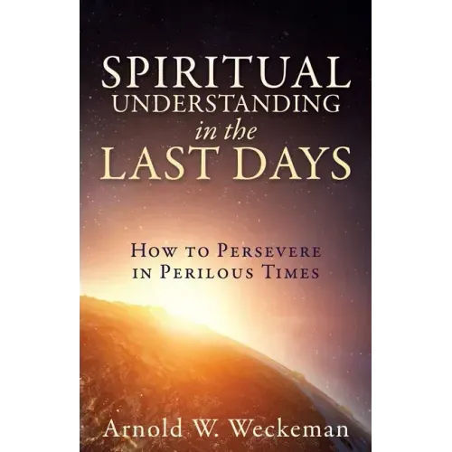 Spiritual Understanding in the Last Days: How to Persevere in Perilous Times