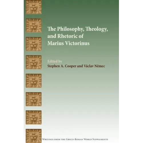 The Philosophy, Theology, and Rhetoric of Marius Victorinus