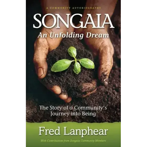 Songaia: An Unfolding Dream: The Story of a Community's Journey into Being