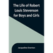 The Life of Robert Louis Stevenson for Boys and Girls