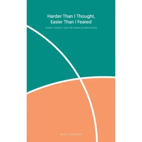 Harder Than I Thought, Easier Than I Feared: Sports, Anxiety, and the Power of Meditation