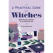 A Practical Guide for Witches: Spells, Rituals, and Magic for an Enchanted Life