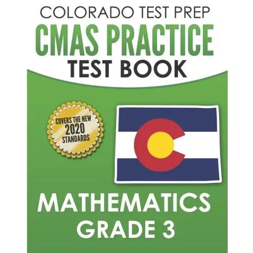 COLORADO TEST PREP CMAS Practice Test Book Mathematics Grade 3: Preparation for the CMAS Mathematics Assessments