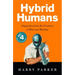 Hybrid Humans: Dispatches from the Frontiers of Man and Machine
