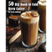 50 Big Book of Cold Brew Coffee Recipes